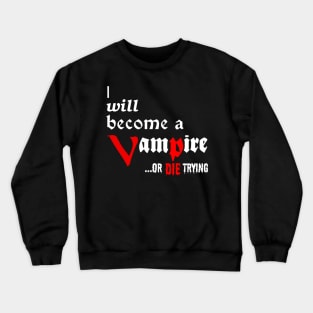 I will become a VAMPIRE or die trying - white on black Crewneck Sweatshirt